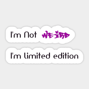 Funny Shirt, I am not weird I'm limited edition t shirt, I'm not weird I'm limited edition quote Sticker